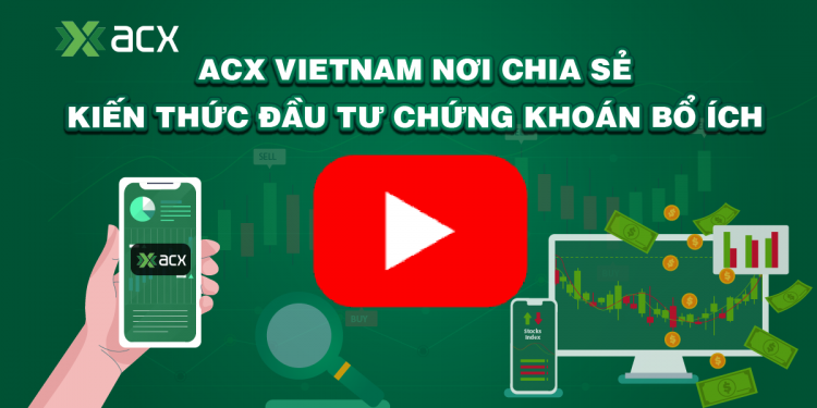 ACX Vietnam: Nơi chia sẻ kiến thức đầu tư chứng khoán bổ ích