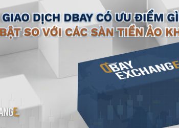 Sàn giao dịch Dbay có ưu điểm gì nổi bật so với các sàn tiền ảo khác