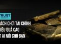 Mặc cho những lời đồn lừa đảo vì sao Trust Markets vẫn được lòng nhà đầu tư?